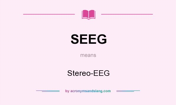 What does SEEG mean? It stands for Stereo-EEG