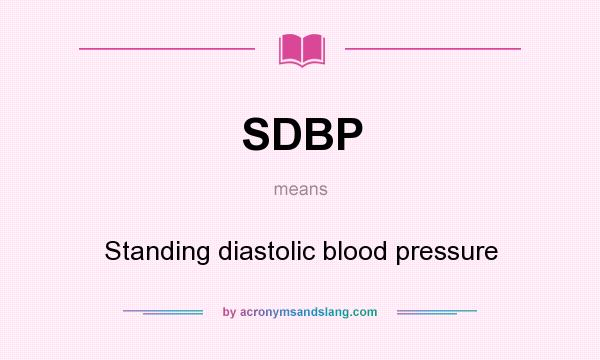 What does SDBP mean? It stands for Standing diastolic blood pressure
