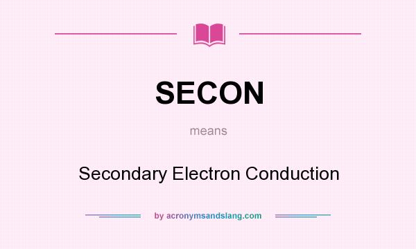 What does SECON mean? It stands for Secondary Electron Conduction