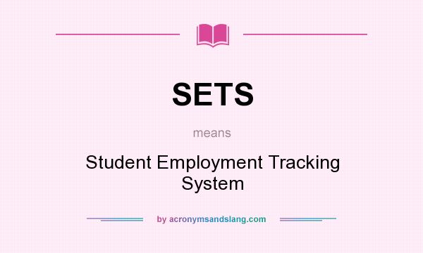 What does SETS mean? It stands for Student Employment Tracking System