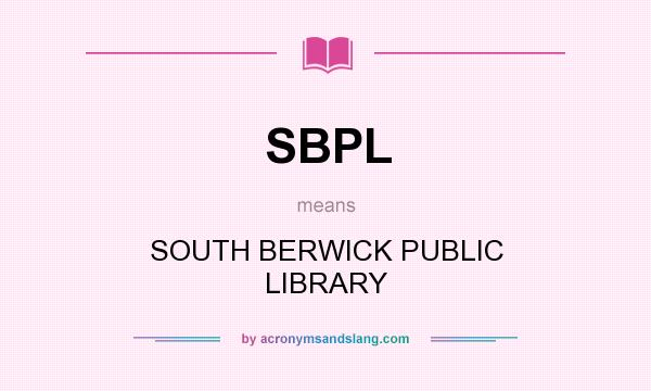 What does SBPL mean? It stands for SOUTH BERWICK PUBLIC LIBRARY