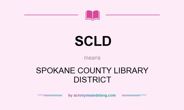 What does SCLD mean? It stands for SPOKANE COUNTY LIBRARY DISTRICT