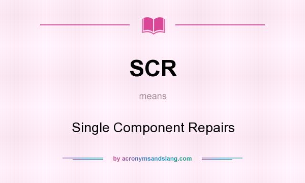 What does SCR mean? It stands for Single Component Repairs
