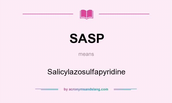 What does SASP mean? It stands for Salicylazosulfapyridine
