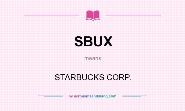 What does SBUX mean? It stands for STARBUCKS CORP.