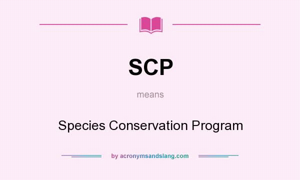 What does SCP mean? It stands for Species Conservation Program