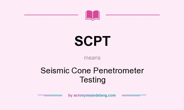 What does SCPT mean? It stands for Seismic Cone Penetrometer Testing