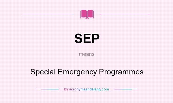 What does SEP mean? It stands for Special Emergency Programmes