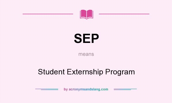 What does SEP mean? It stands for Student Externship Program