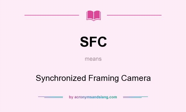 What does SFC mean? It stands for Synchronized Framing Camera