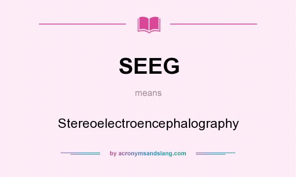 What does SEEG mean? It stands for Stereoelectroencephalography