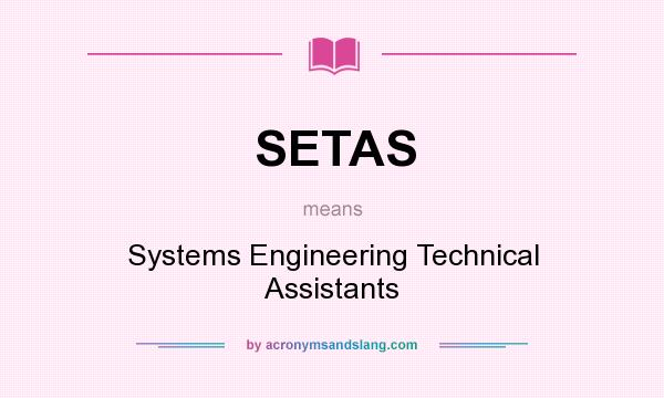 What does SETAS mean? It stands for Systems Engineering Technical Assistants