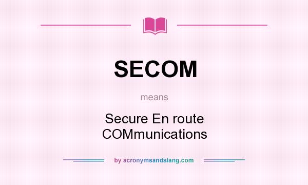 What does SECOM mean? It stands for Secure En route COMmunications