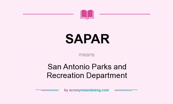 What does SAPAR mean? It stands for San Antonio Parks and Recreation Department