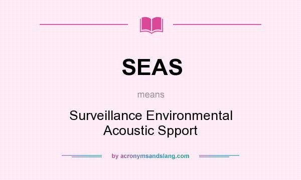 What does SEAS mean? It stands for Surveillance Environmental Acoustic Spport
