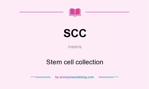 What does SCC mean? It stands for Stem cell collection