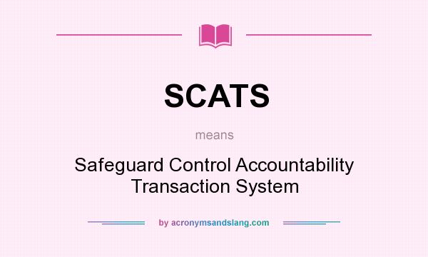 What does SCATS mean? It stands for Safeguard Control Accountability Transaction System