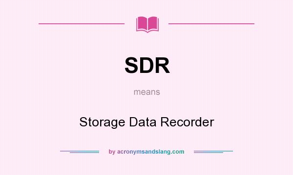 What does SDR mean? It stands for Storage Data Recorder
