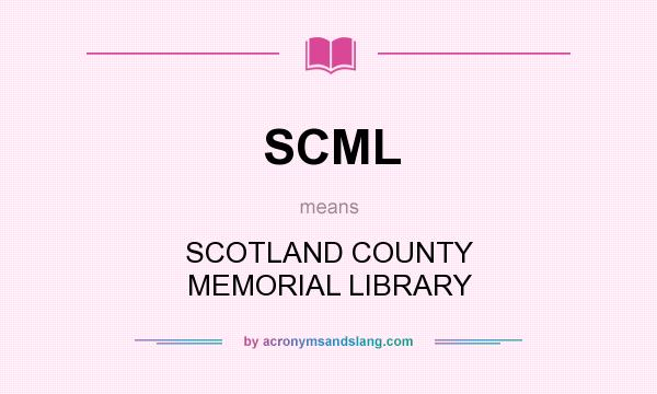 What does SCML mean? It stands for SCOTLAND COUNTY MEMORIAL LIBRARY