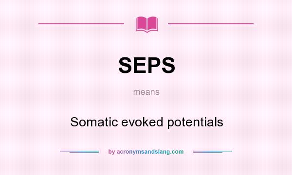 What does SEPS mean? It stands for Somatic evoked potentials