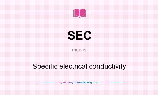 What does SEC mean? It stands for Specific electrical conductivity