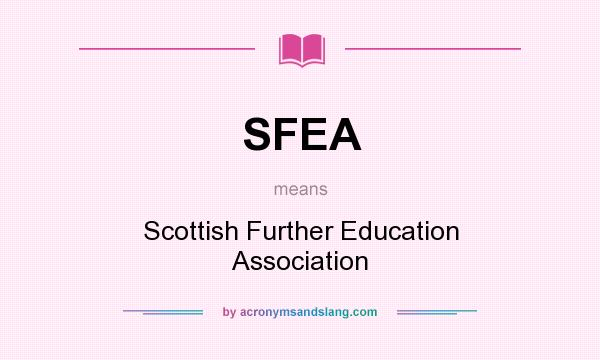 What does SFEA mean? It stands for Scottish Further Education Association