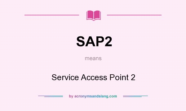 What does SAP2 mean? It stands for Service Access Point 2