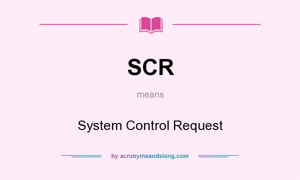 What does SCR mean? It stands for System Control Request