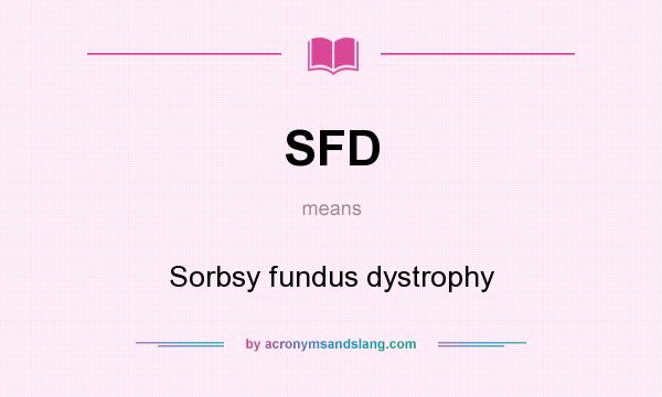 What does SFD mean? It stands for Sorbsy fundus dystrophy