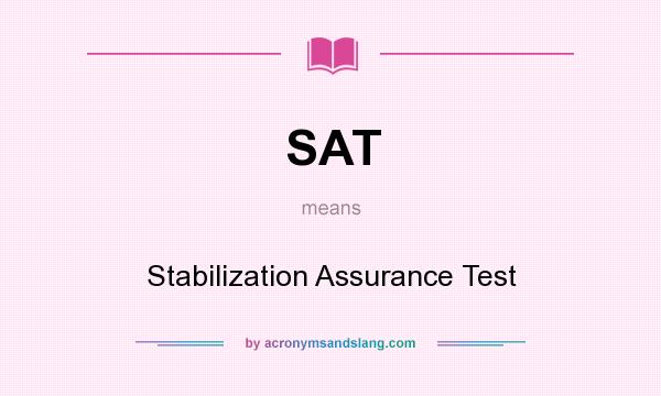 What does SAT mean? It stands for Stabilization Assurance Test