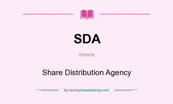 What does SDA mean? It stands for Share Distribution Agency