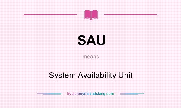 What does SAU mean? It stands for System Availability Unit