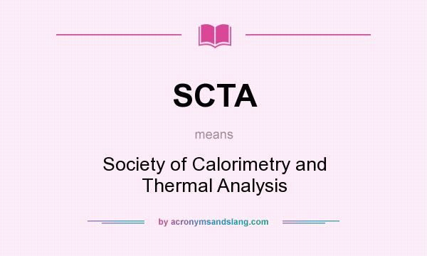 What does SCTA mean? It stands for Society of Calorimetry and Thermal Analysis
