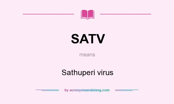 What does SATV mean? It stands for Sathuperi virus