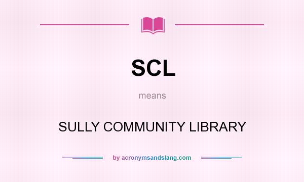 What does SCL mean? It stands for SULLY COMMUNITY LIBRARY