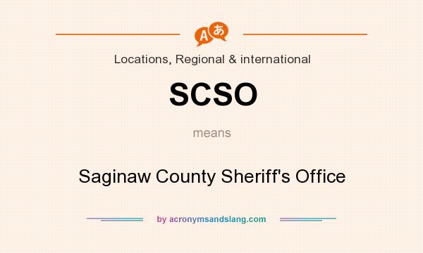 What does SCSO mean? It stands for Saginaw County Sheriff`s Office