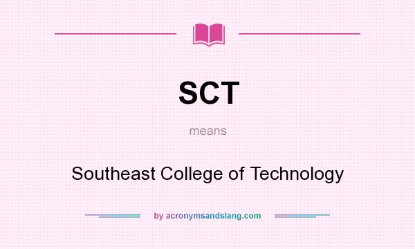What does SCT mean? It stands for Southeast College of Technology
