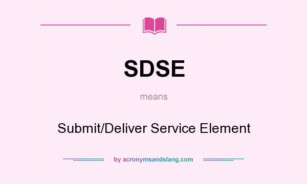 What does SDSE mean? It stands for Submit/Deliver Service Element