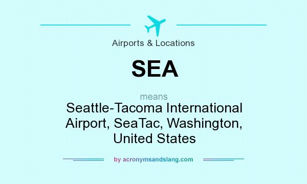 What does SEA mean? It stands for Seattle-Tacoma International Airport, SeaTac, Washington, United States