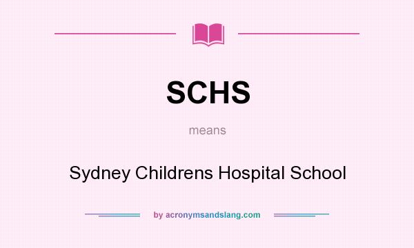 What does SCHS mean? It stands for Sydney Childrens Hospital School