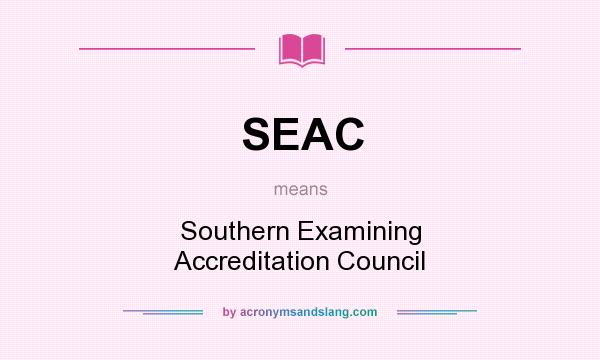 What does SEAC mean? It stands for Southern Examining Accreditation Council