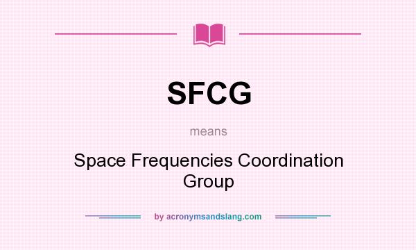 What does SFCG mean? It stands for Space Frequencies Coordination Group