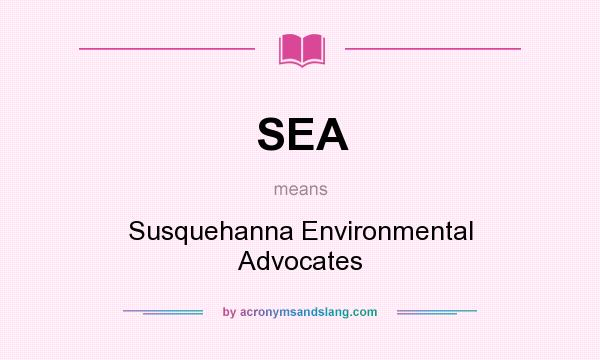 What does SEA mean? It stands for Susquehanna Environmental Advocates