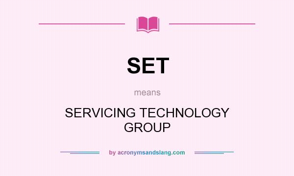 What does SET mean? It stands for SERVICING TECHNOLOGY GROUP