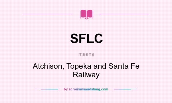 What does SFLC mean? It stands for Atchison, Topeka and Santa Fe Railway