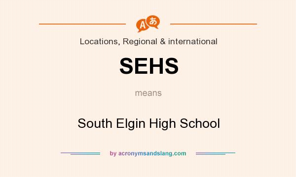 What does SEHS mean? It stands for South Elgin High School