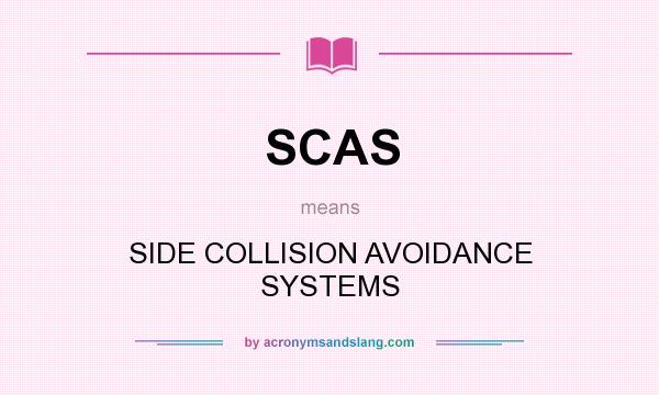 What does SCAS mean? It stands for SIDE COLLISION AVOIDANCE SYSTEMS