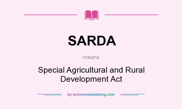 What does SARDA mean? It stands for Special Agricultural and Rural Development Act