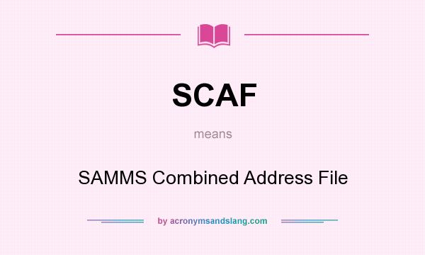 What does SCAF mean? It stands for SAMMS Combined Address File
