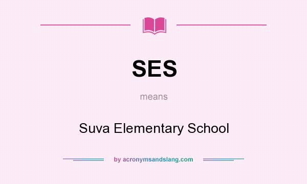 What does SES mean? It stands for Suva Elementary School